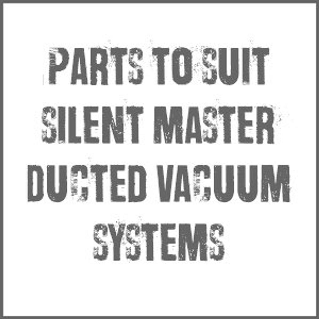 Parts and Accessories To Suit Silent Master Ducted Vacuum Systems